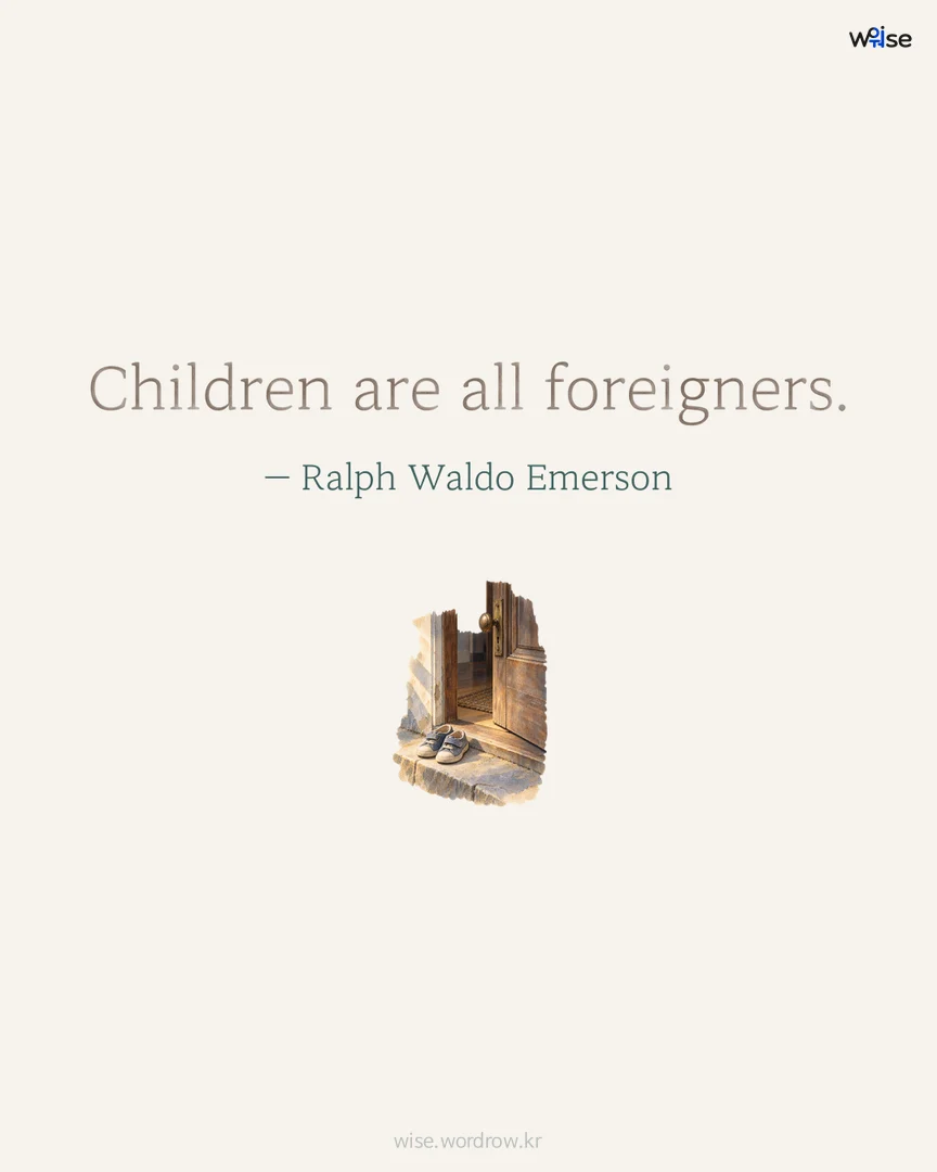 Children are all foreigners. — Ralph Waldo Emerson 포토카드
