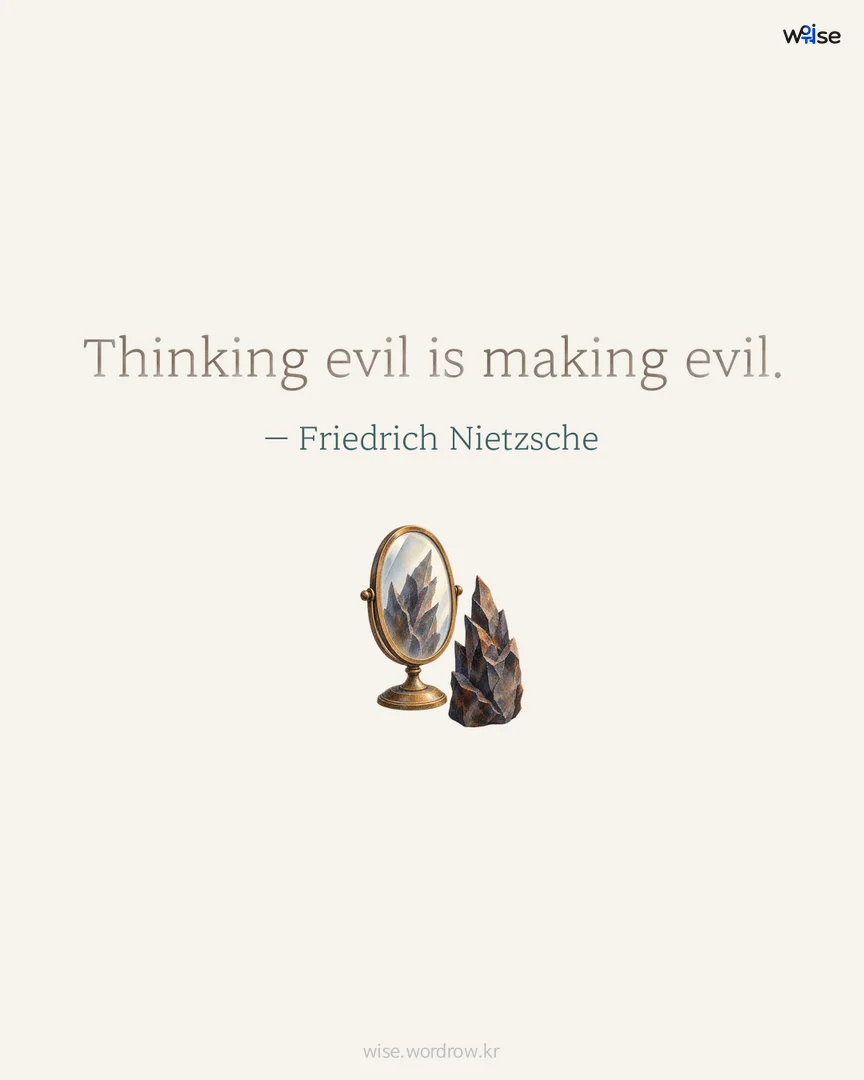 Thinking evil is making evil. — Friedrich Nietzsche 포토카드