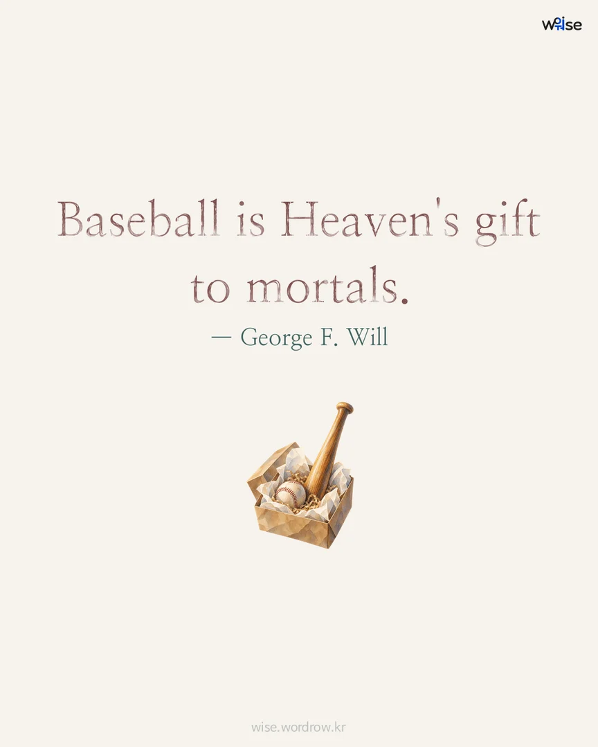 Baseball is Heaven's gift to mortals. — George F. Will 포토카드