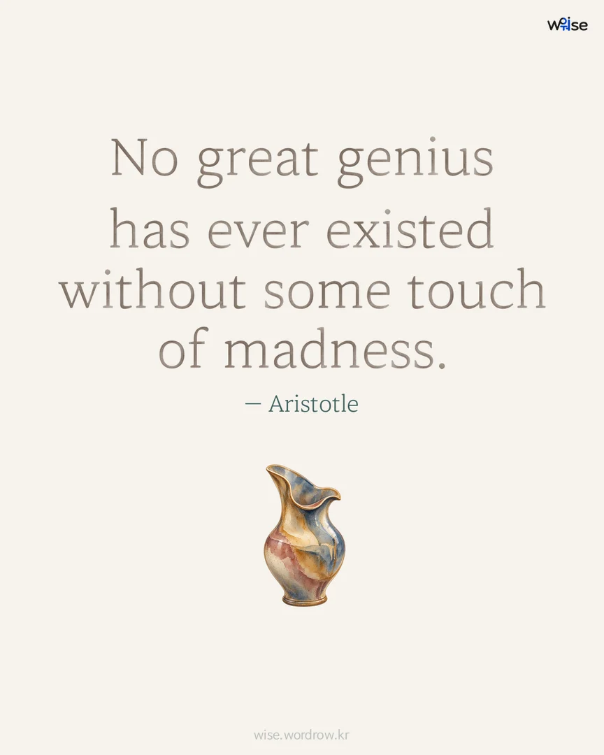 No great genius has ever existed without some touch of madness. — Aristotle 포토카드