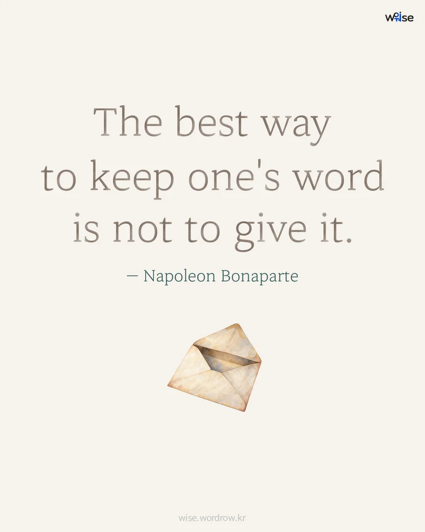 The best way to keep one's word is not to give it. — Napoleon Bonaparte 포토카드