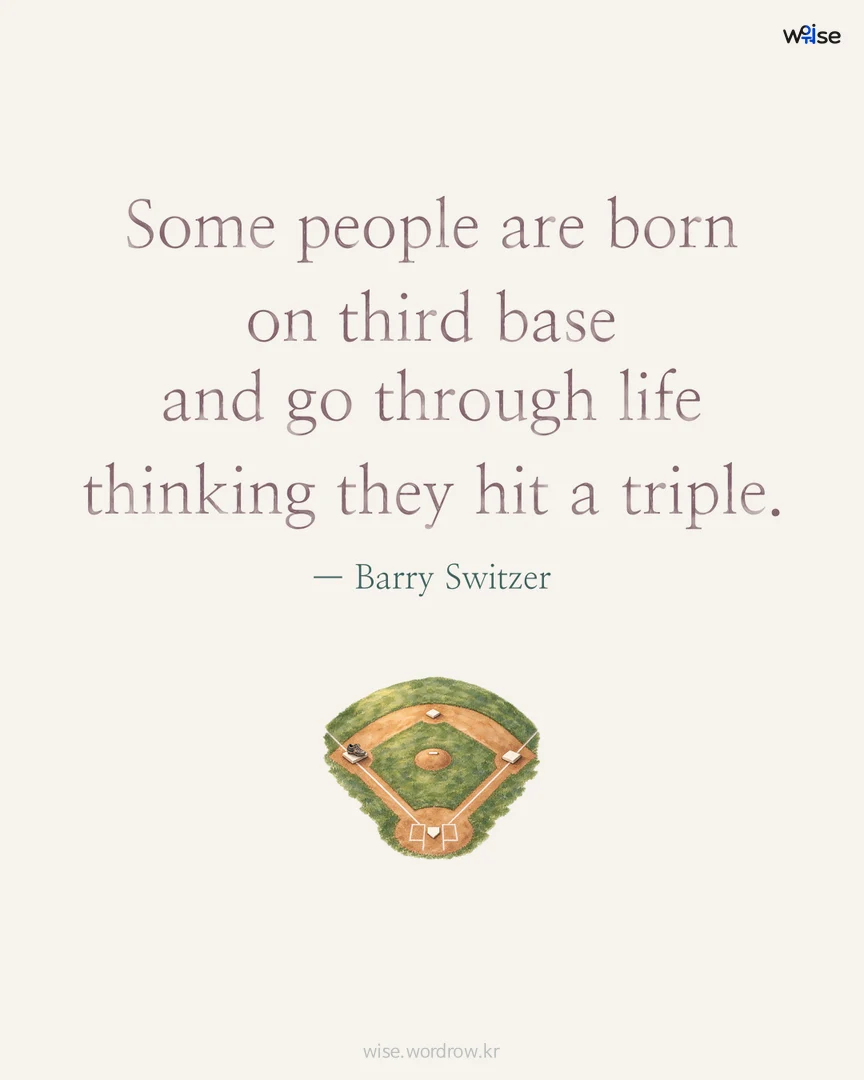 Some people are born on third base and go through life thinking they hit a triple. — Barry Switzer 포토카드