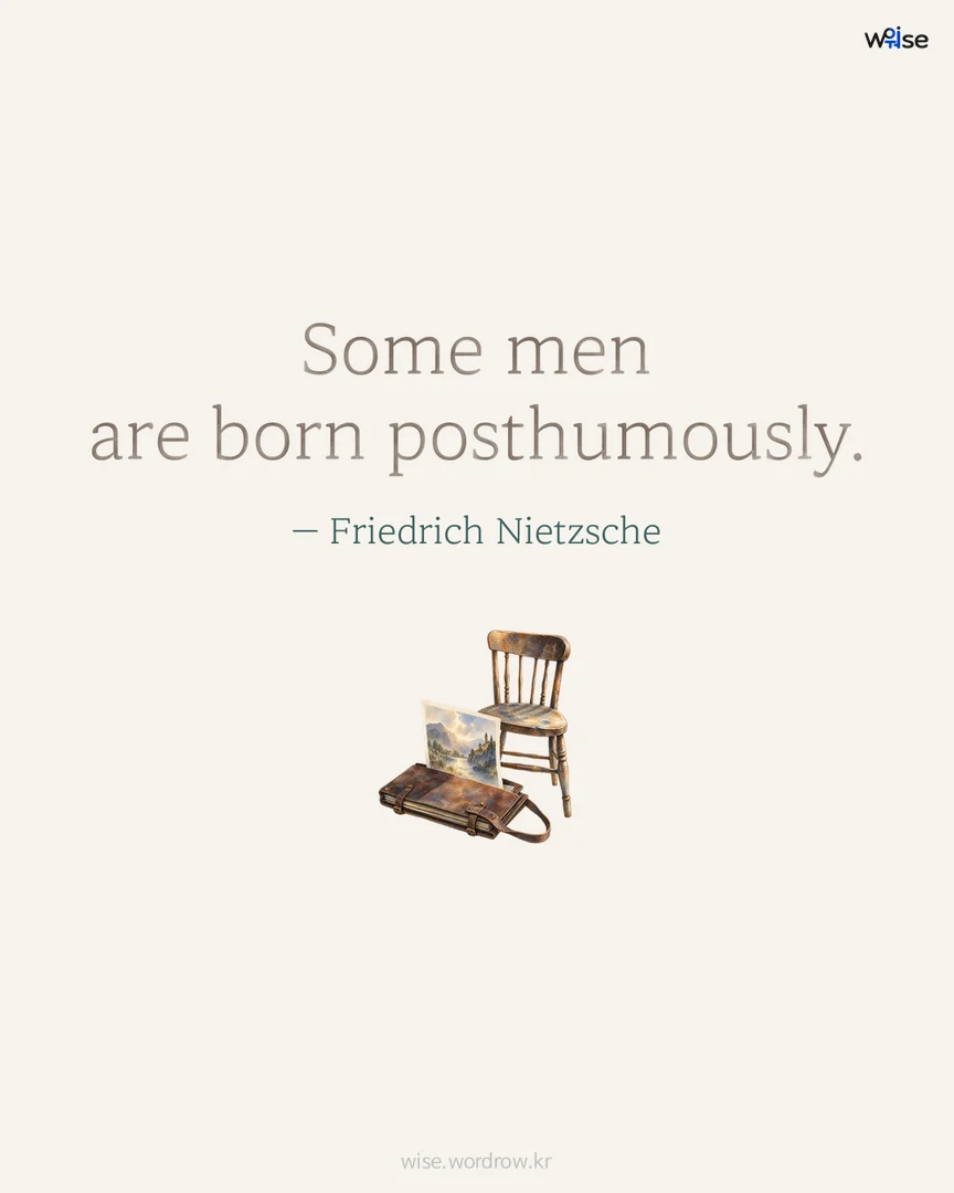 Some men are born posthumously. — Friedrich Nietzsche 포토카드