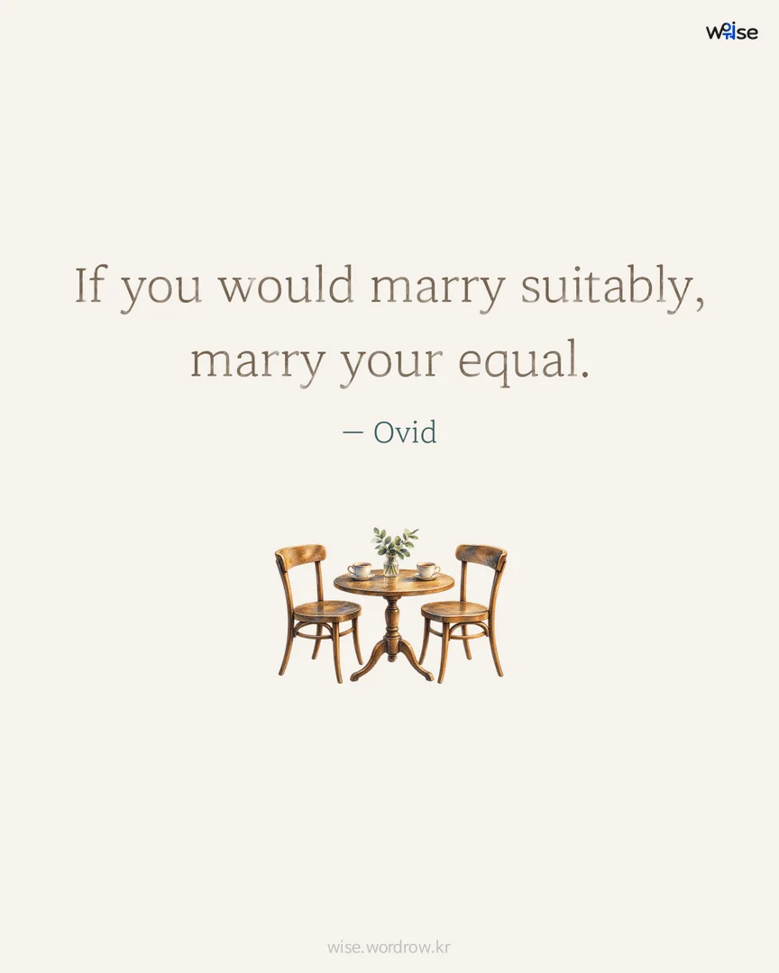 If you would marry suitably, marry your equal. — Ovid 포토카드