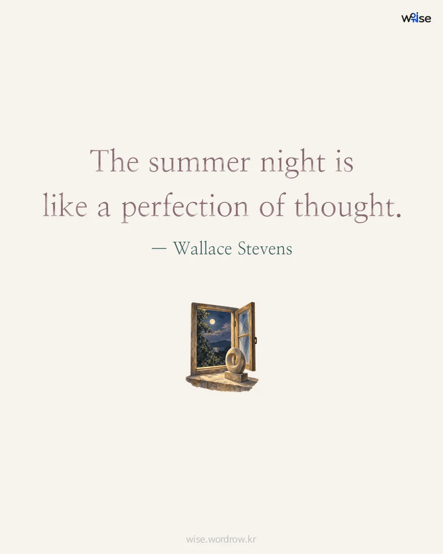 The summer night is like a perfection of thought. — Wallace Stevens 포토카드