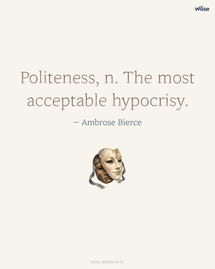 Politeness, n. The most acceptable hypocrisy. — Ambrose Bierce 포토카드
