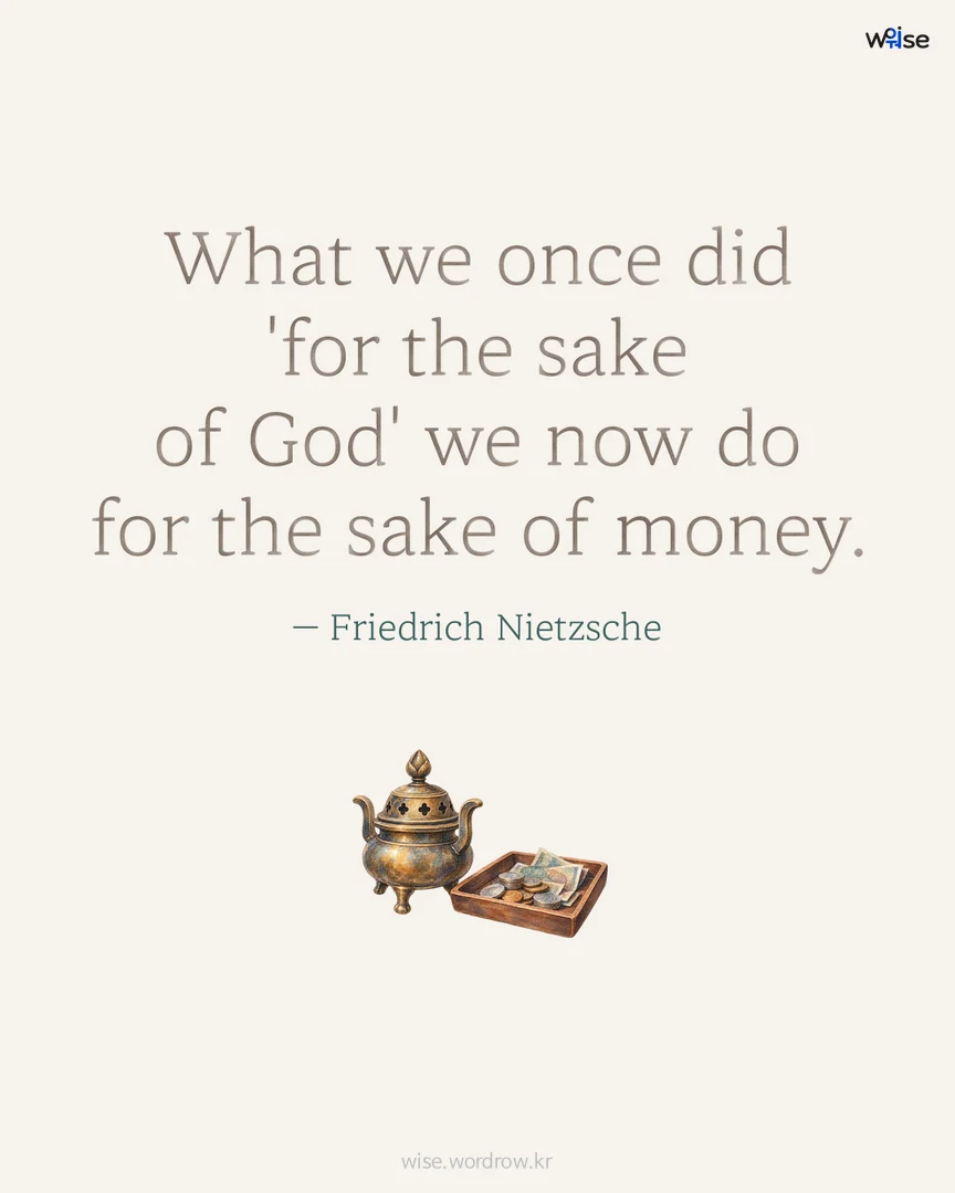 What we once did 'for the sake of God' we now do for the sake of money. — Friedrich Nietzsche 포토카드
