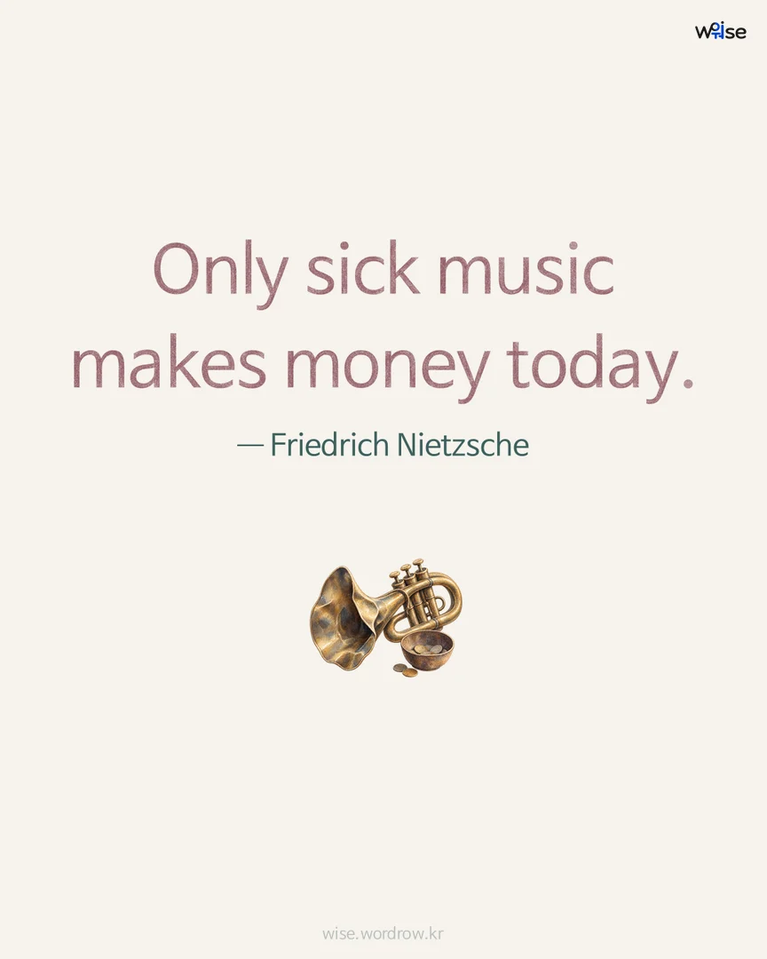 Only sick music makes money today. — Friedrich Nietzsche 포토카드