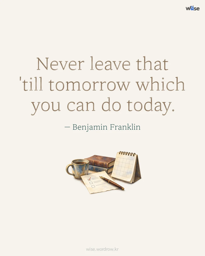Never leave that 'till tomorrow which you can do today. — Benjamin Franklin 포토카드