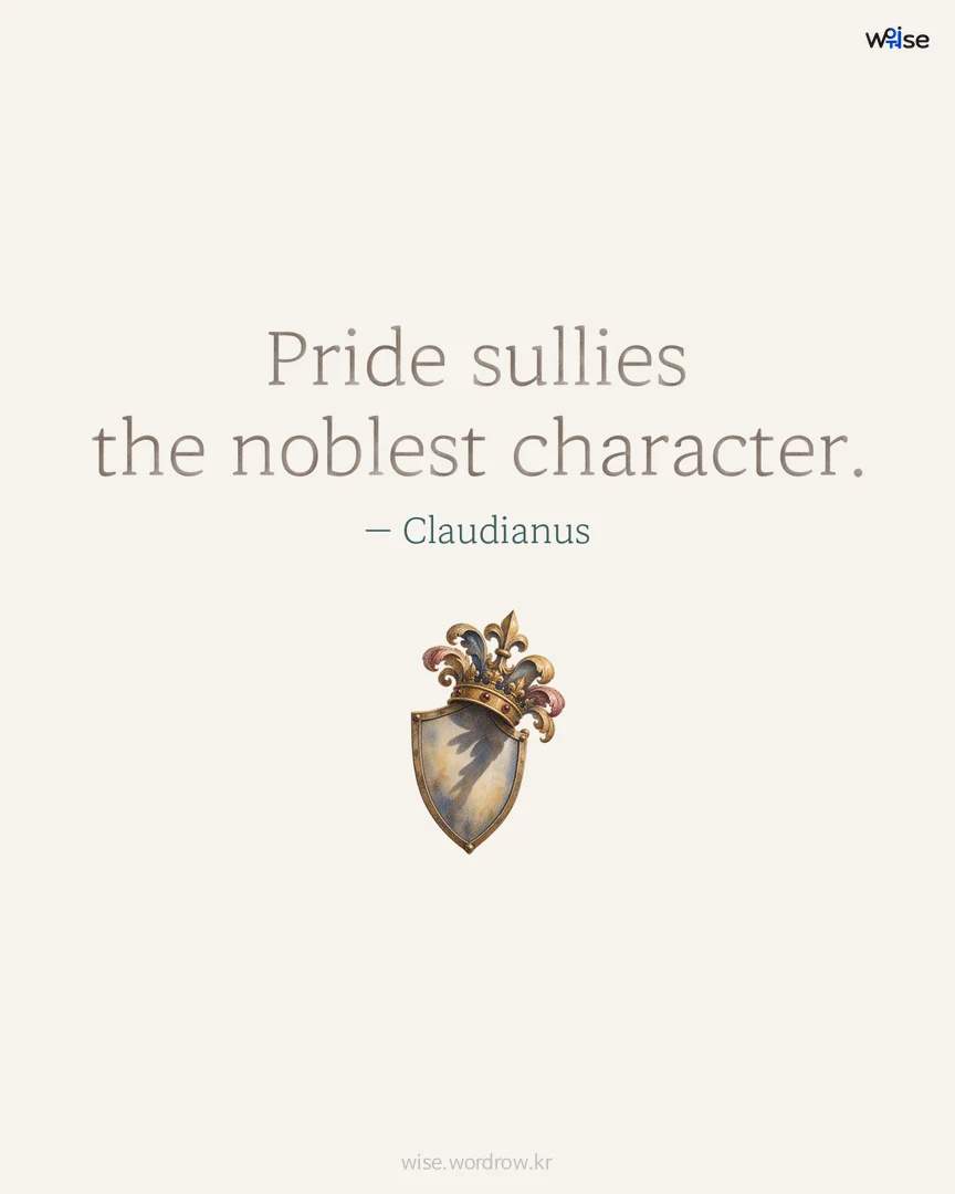 Pride sullies the noblest character. — Claudianus 포토카드
