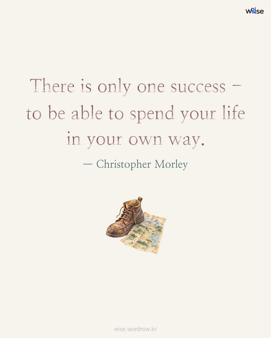 There is only one success - to be able to spend your life in your own way. — Christopher Morley 포토카드
