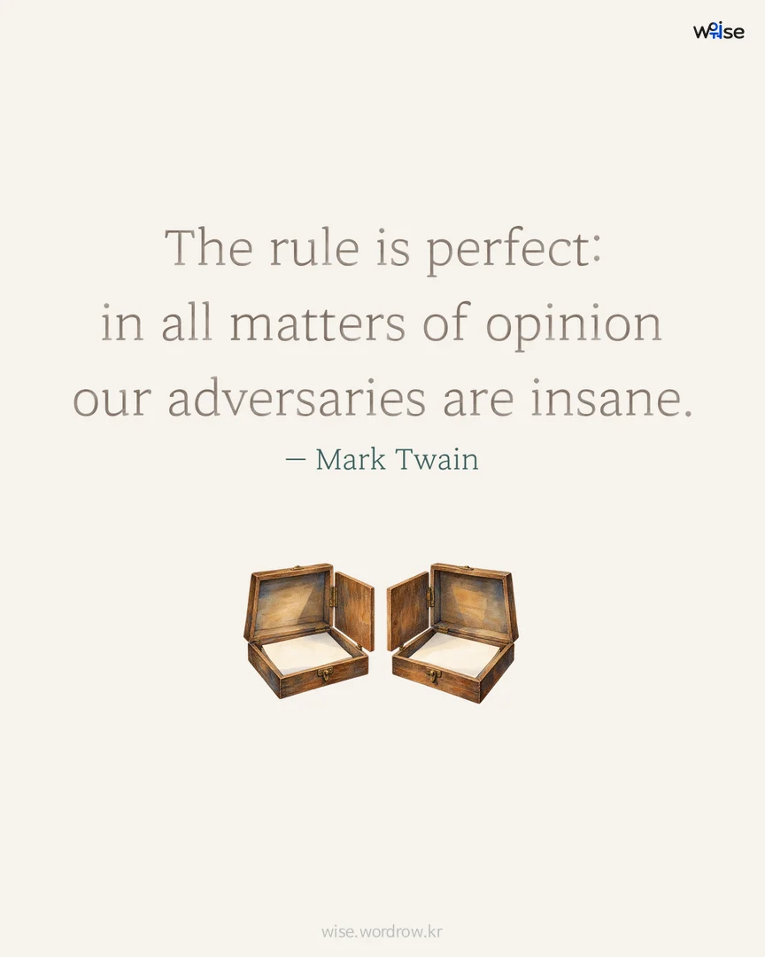 The rule is perfect: in all matters of opinion our adversaries are insane. — Mark Twain 포토카드