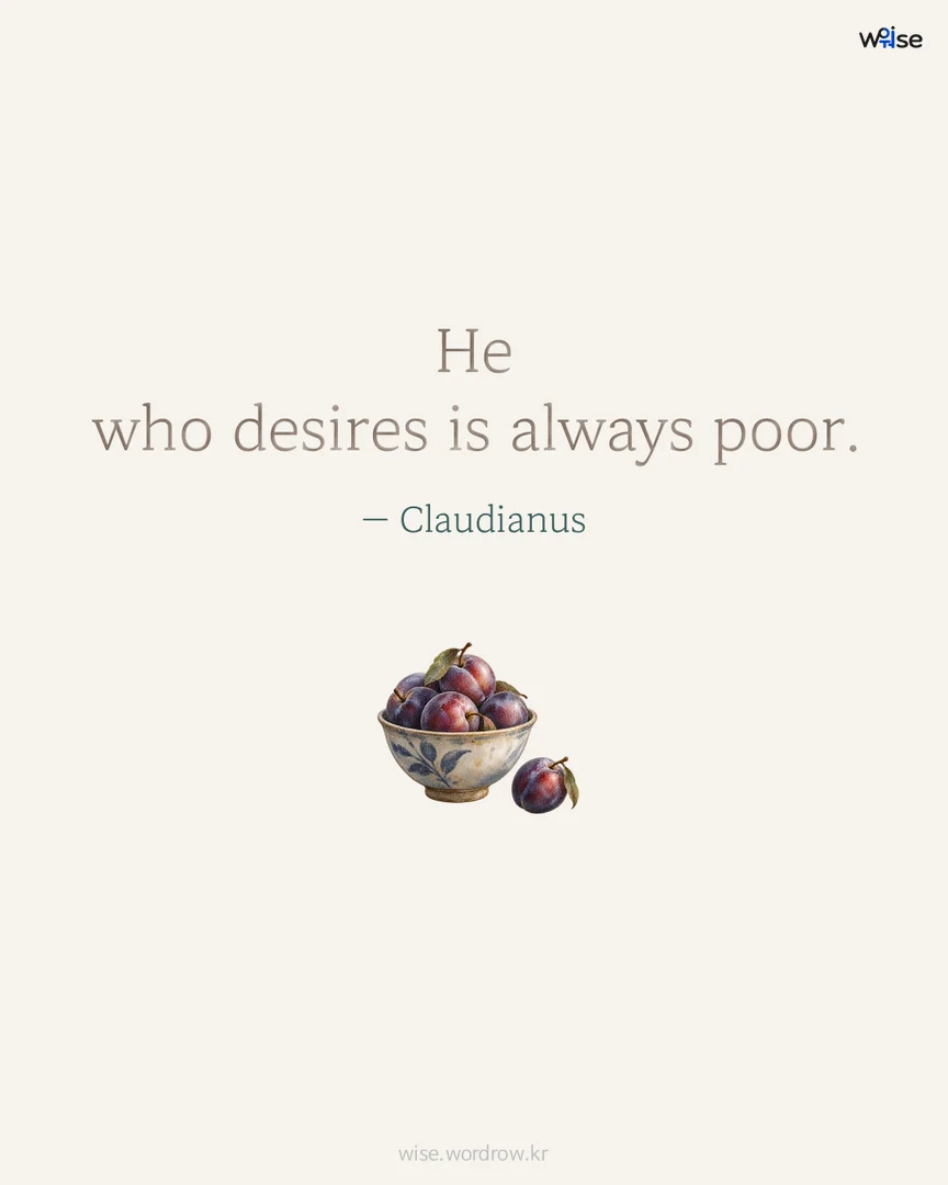 He who desires is always poor. — Claudianus 포토카드