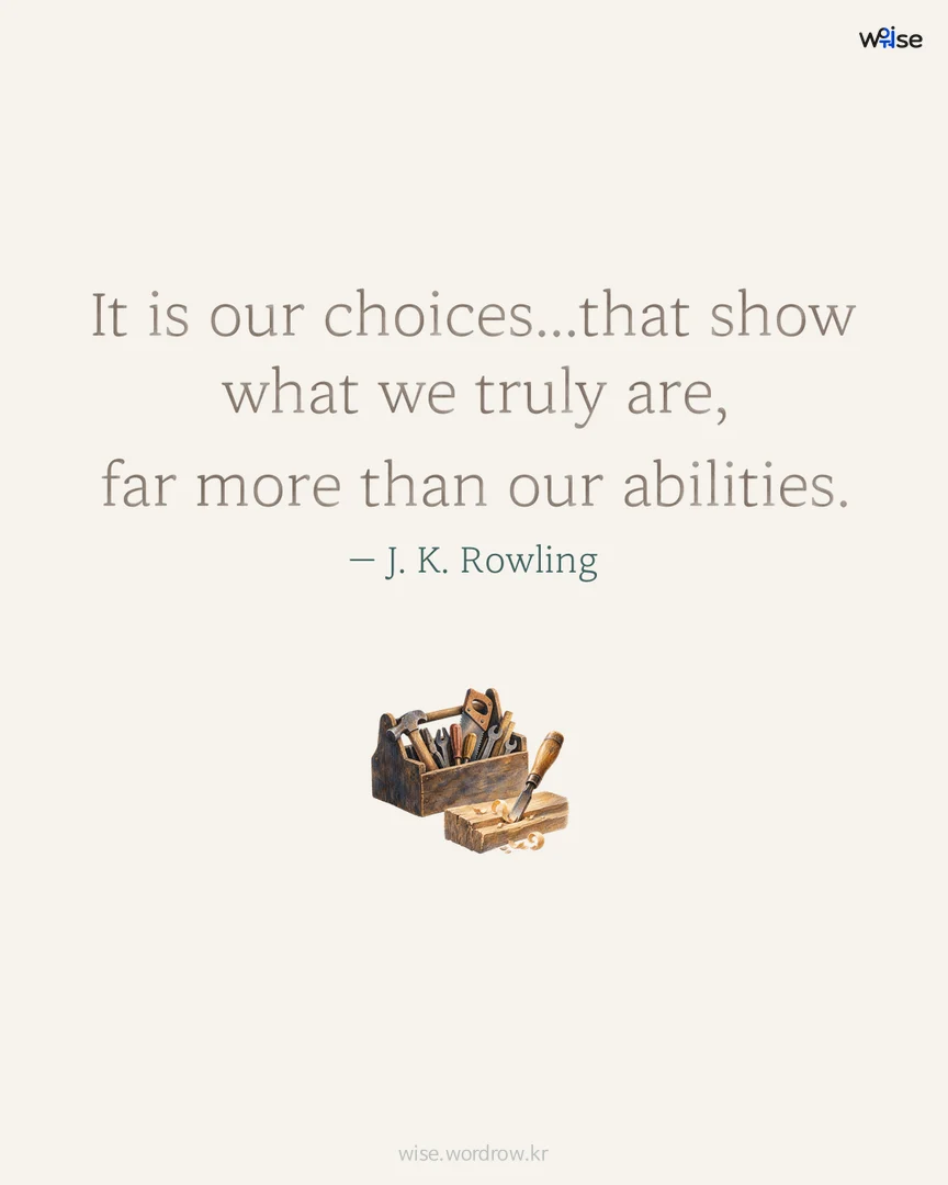 It is our choices...that show what we truly are, far more than our abilities. — J. K. Rowling 포토카드