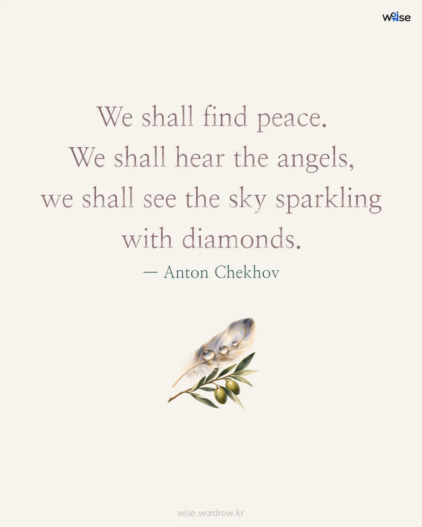We shall find peace. We shall hear the angels, we shall see the sky sparkling with diamonds. — Anton Chekhov 포토카드