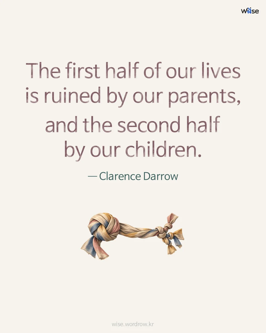 The first half of our lives is ruined by our parents, and the second half by our children. — Clarence Darrow 포토카드