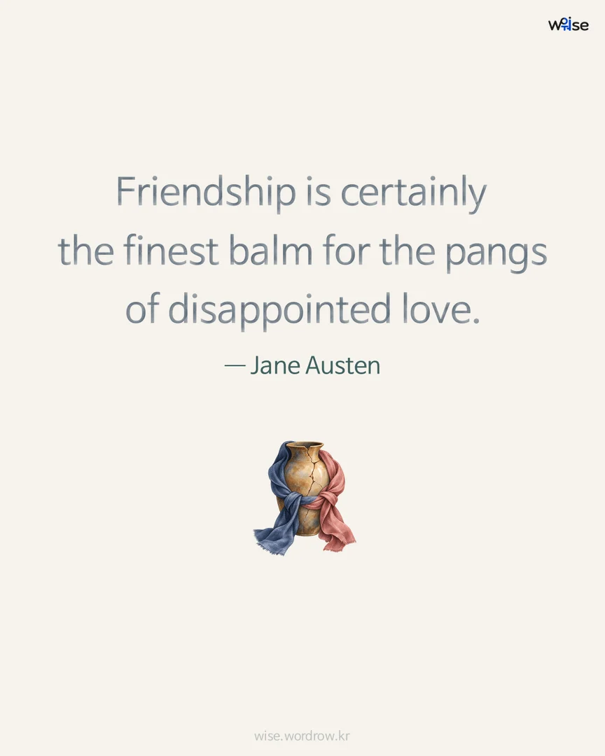 Friendship is certainly the finest balm for the pangs of disappointed love. — Jane Austen 포토카드