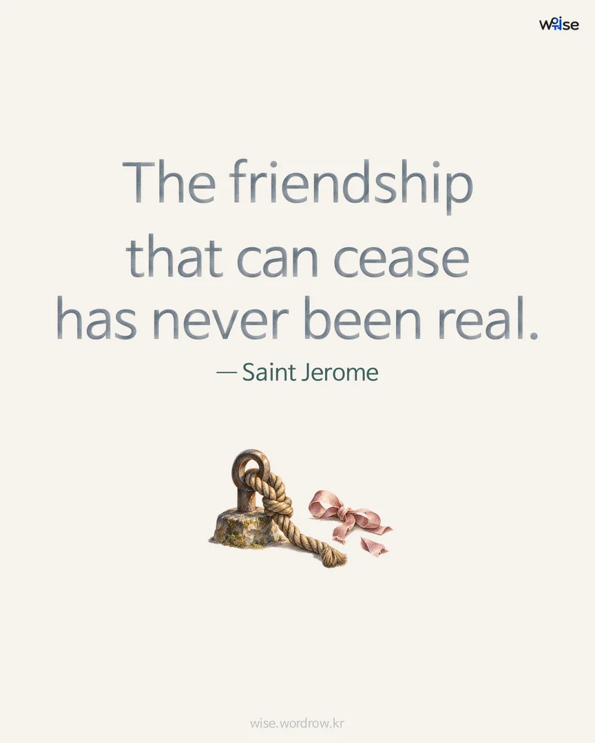 The friendship that can cease has never been real. — Saint Jerome 포토카드
