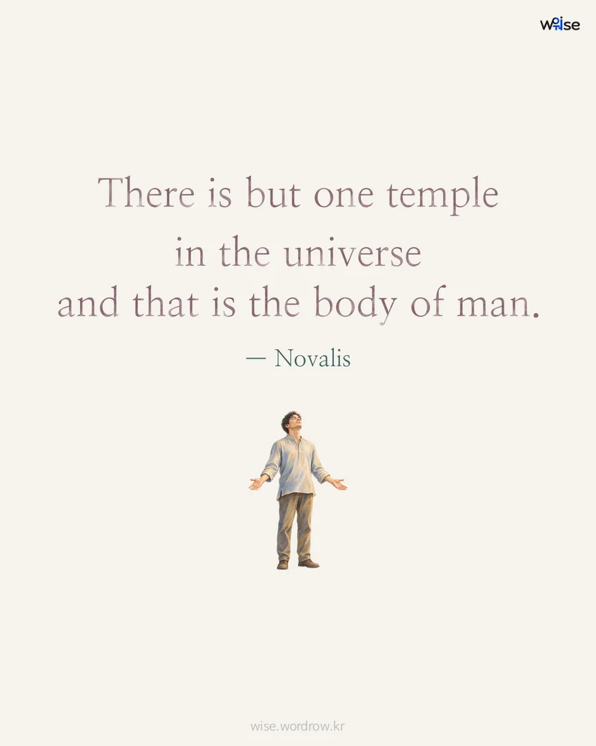 There is but one temple in the universe and that is the body of man. — Novalis 포토카드