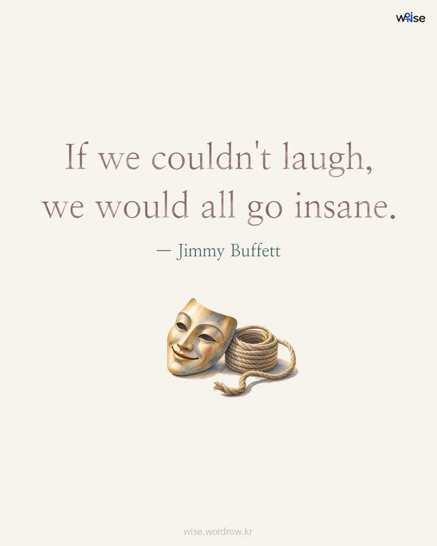 If we couldn't laugh, we would all go insane. — Jimmy Buffett 포토카드