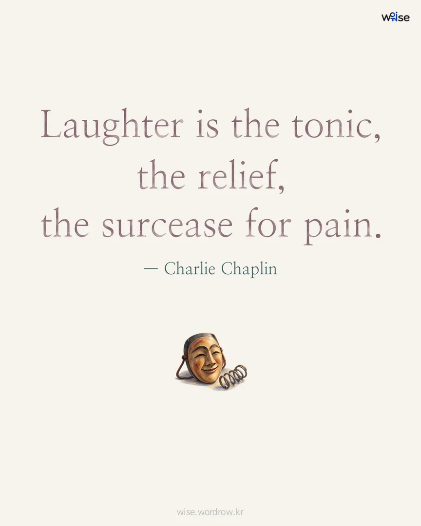 Laughter is the tonic, the relief, the surcease for pain. — Charlie Chaplin 포토카드