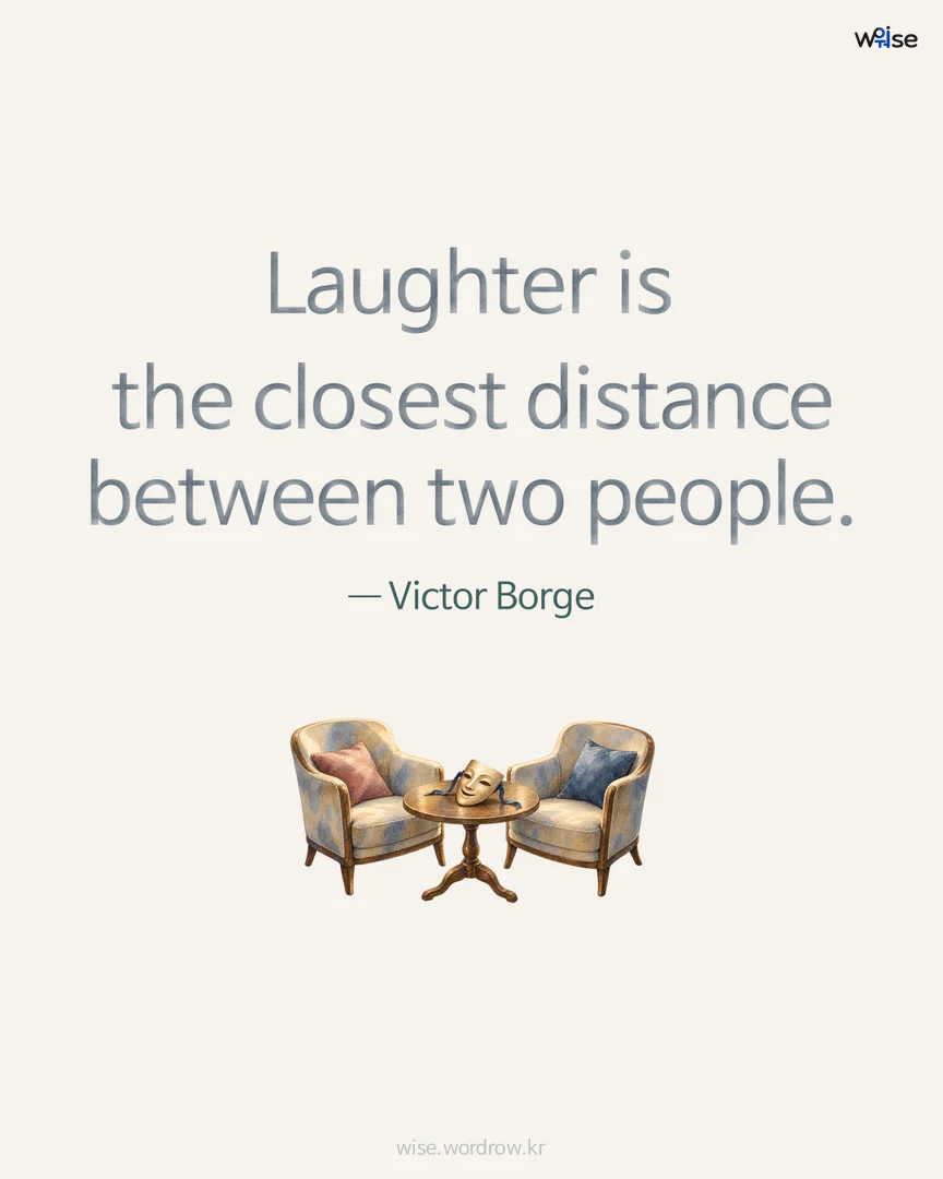 Laughter is the closest distance between two people. — Victor Borge 포토카드