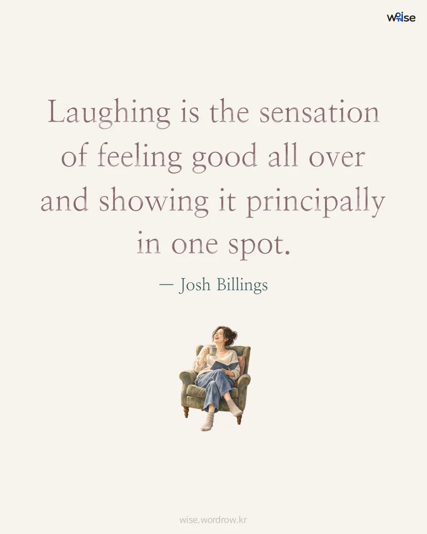Laughing is the sensation of feeling good all over and showing it principally in one spot. — Josh Billings 포토카드