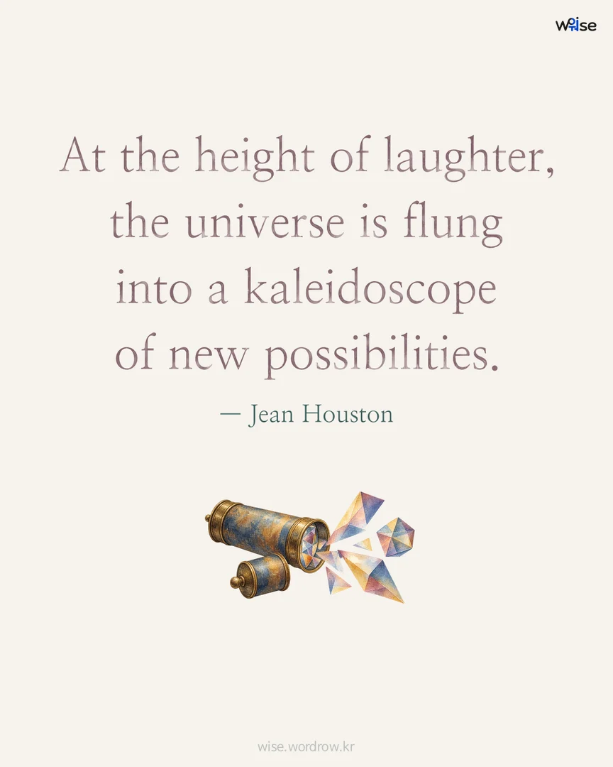 At the height of laughter, the universe is flung into a kaleidoscope of new possibilities. — Jean Houston 포토카드