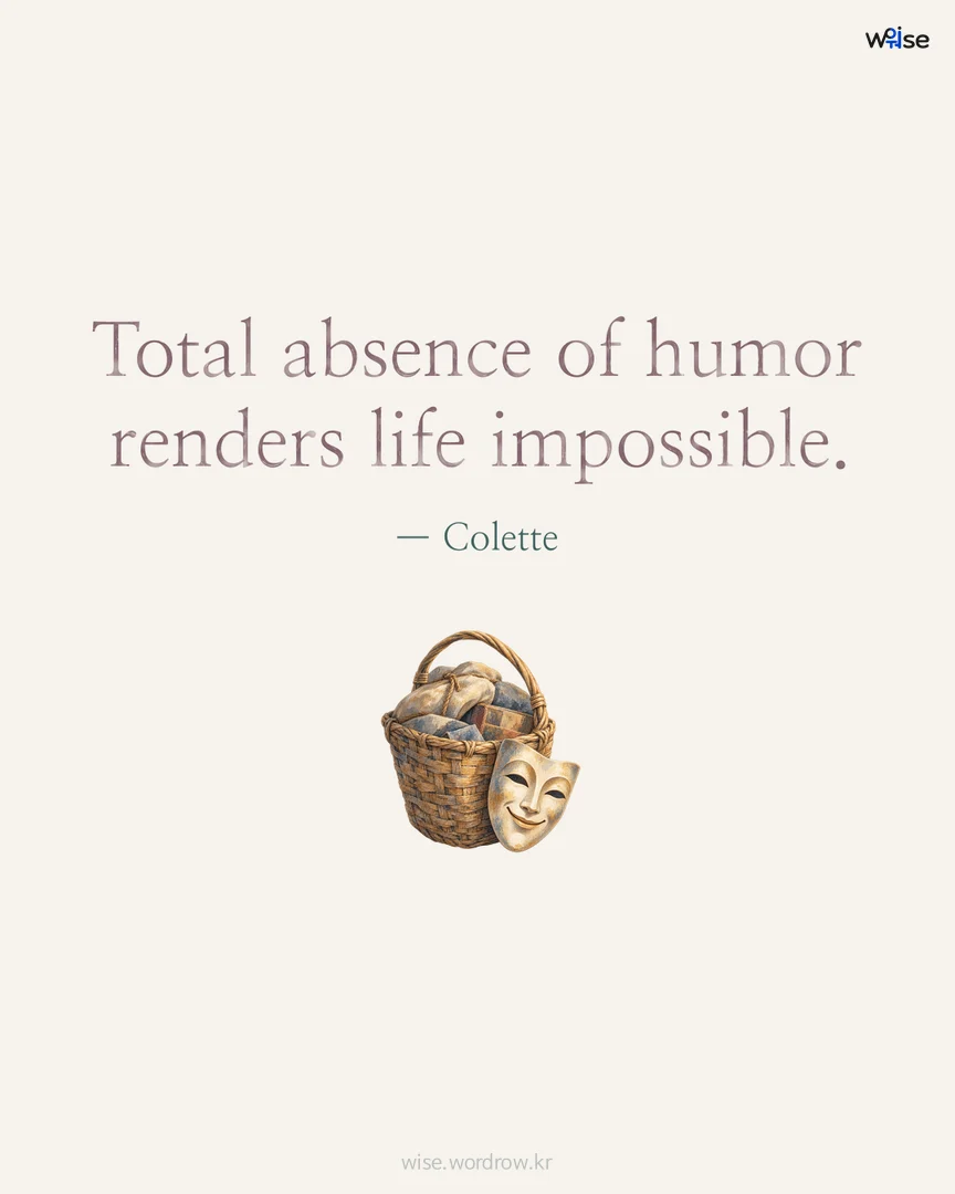 Total absence of humor renders life impossible. — Colette 포토카드