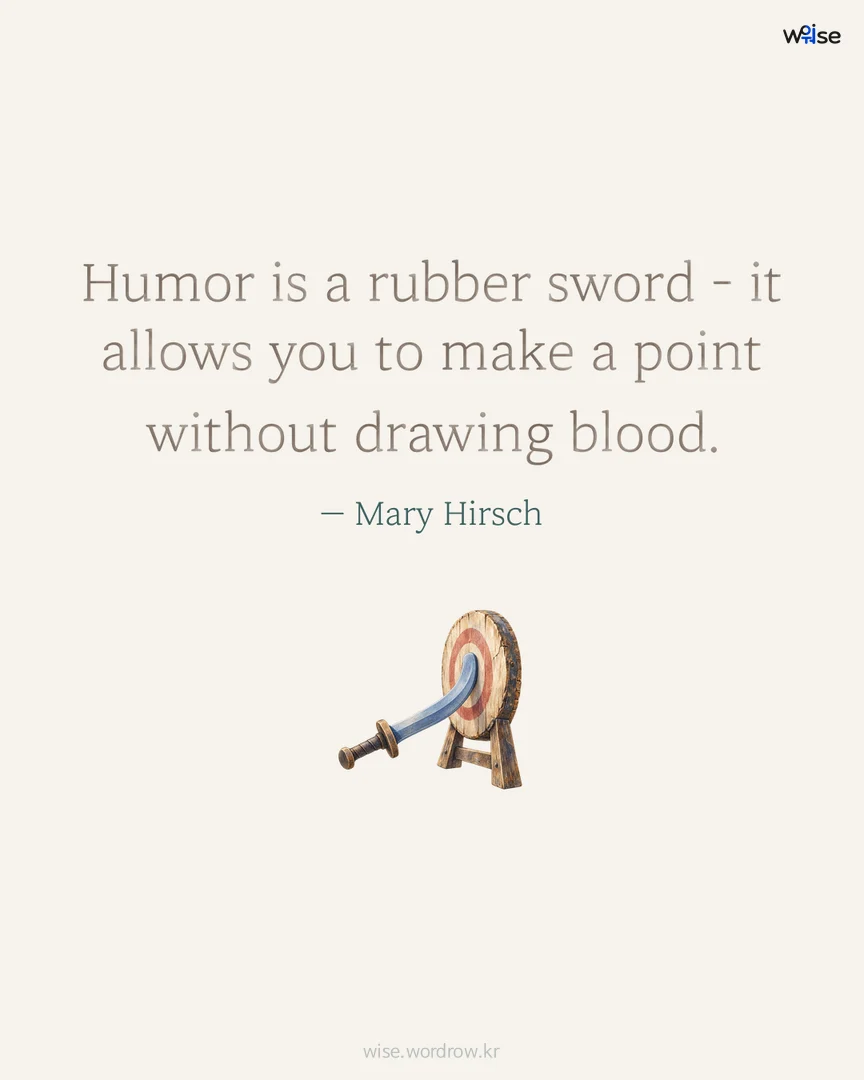 Humor is a rubber sword - it allows you to make a point without drawing blood. — Mary Hirsch 포토카드