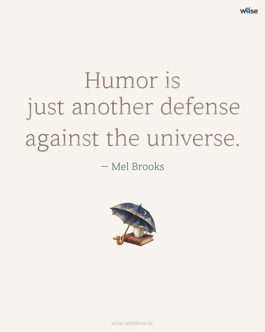 Humor is just another defense against the universe. — Mel Brooks 포토카드