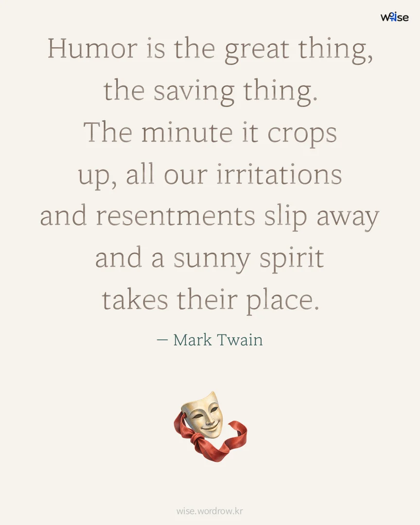 Humor is the great thing, the saving thing. The minute it crops up, all our irritations and resentments slip away and a sunny spirit takes their place. — Mark Twain 포토카드