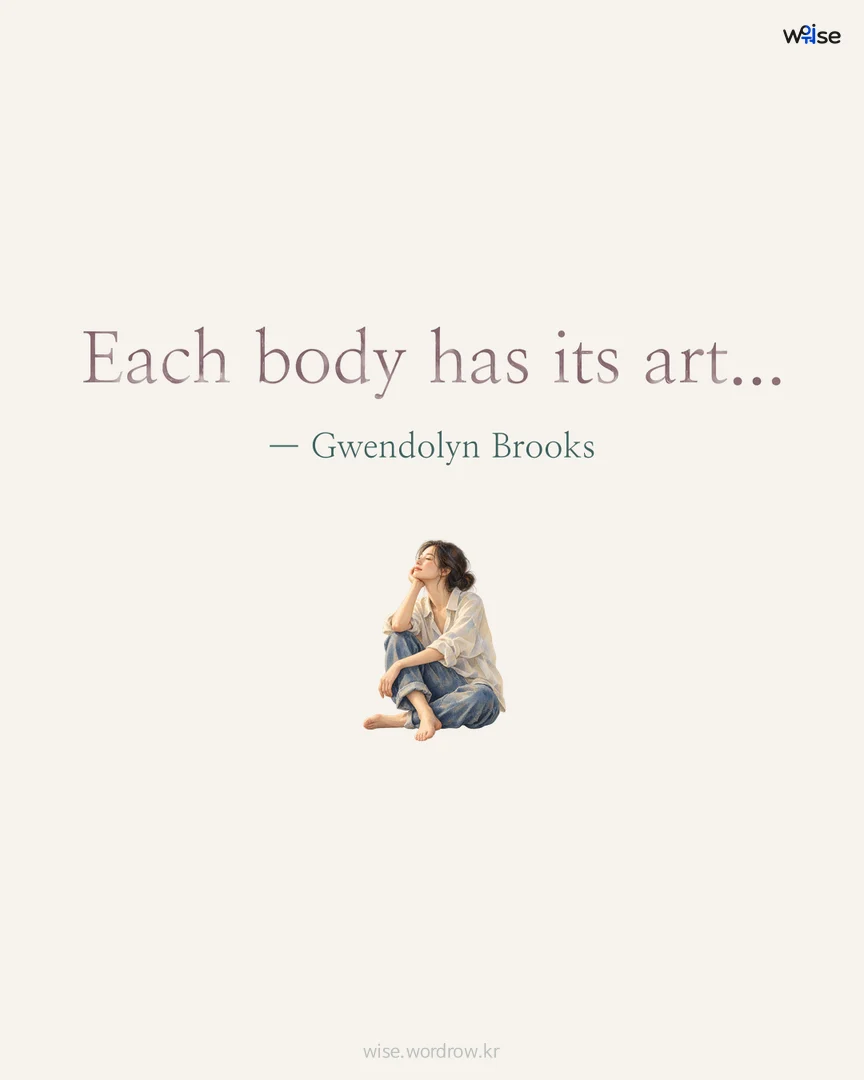 Each body has its art... — Gwendolyn Brooks 포토카드