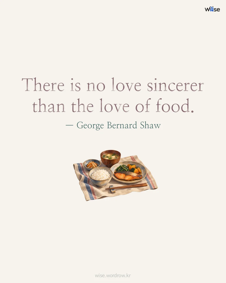 There is no love sincerer than the love of food. — George Bernard Shaw 포토카드