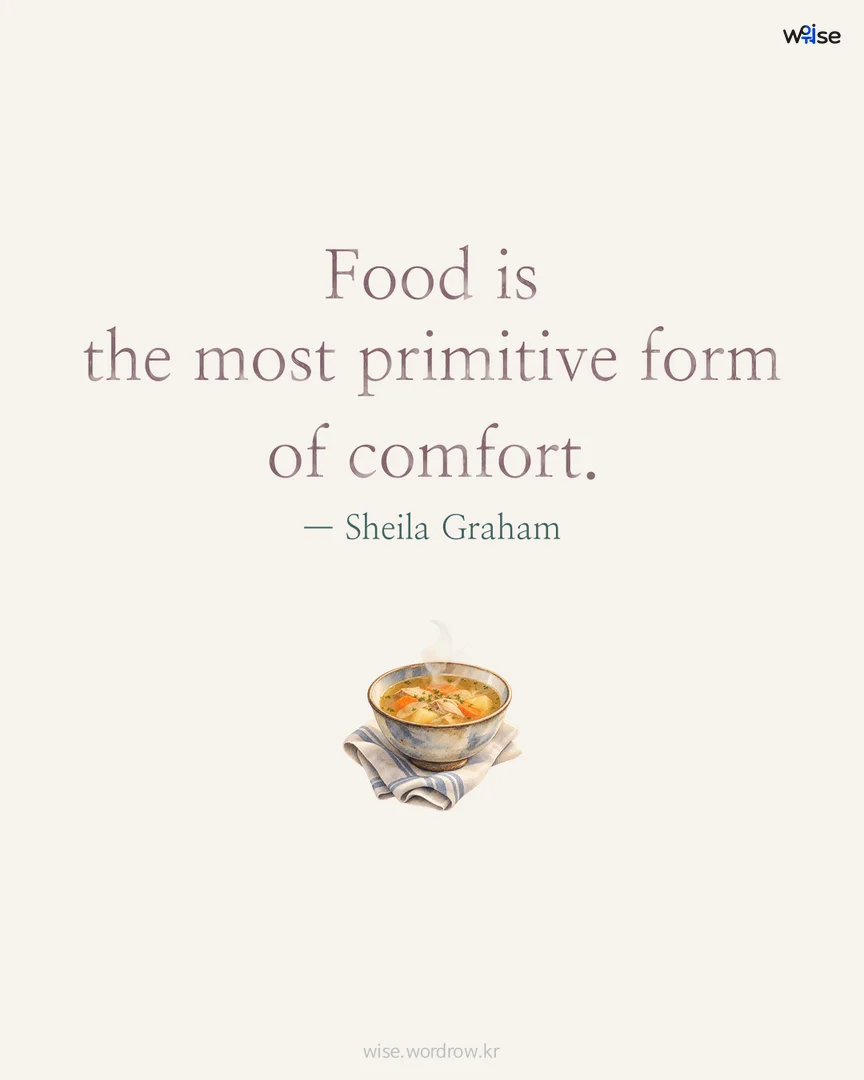 Food is the most primitive form of comfort. — Sheila Graham 포토카드