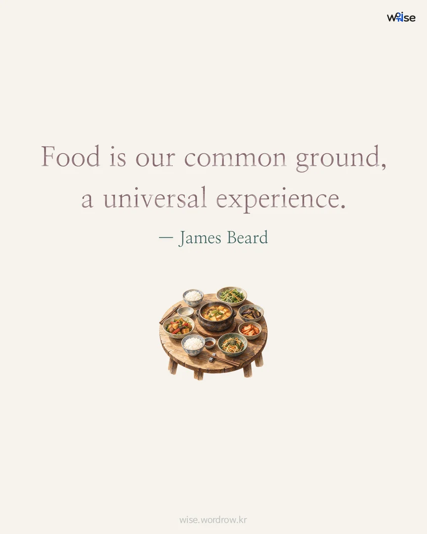 Food is our common ground, a universal experience. — James Beard 포토카드