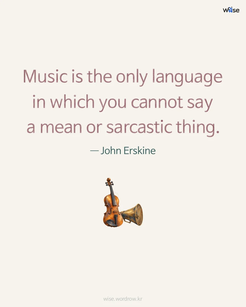 Music is the only language in which you cannot say a mean or sarcastic thing. — John Erskine 포토카드