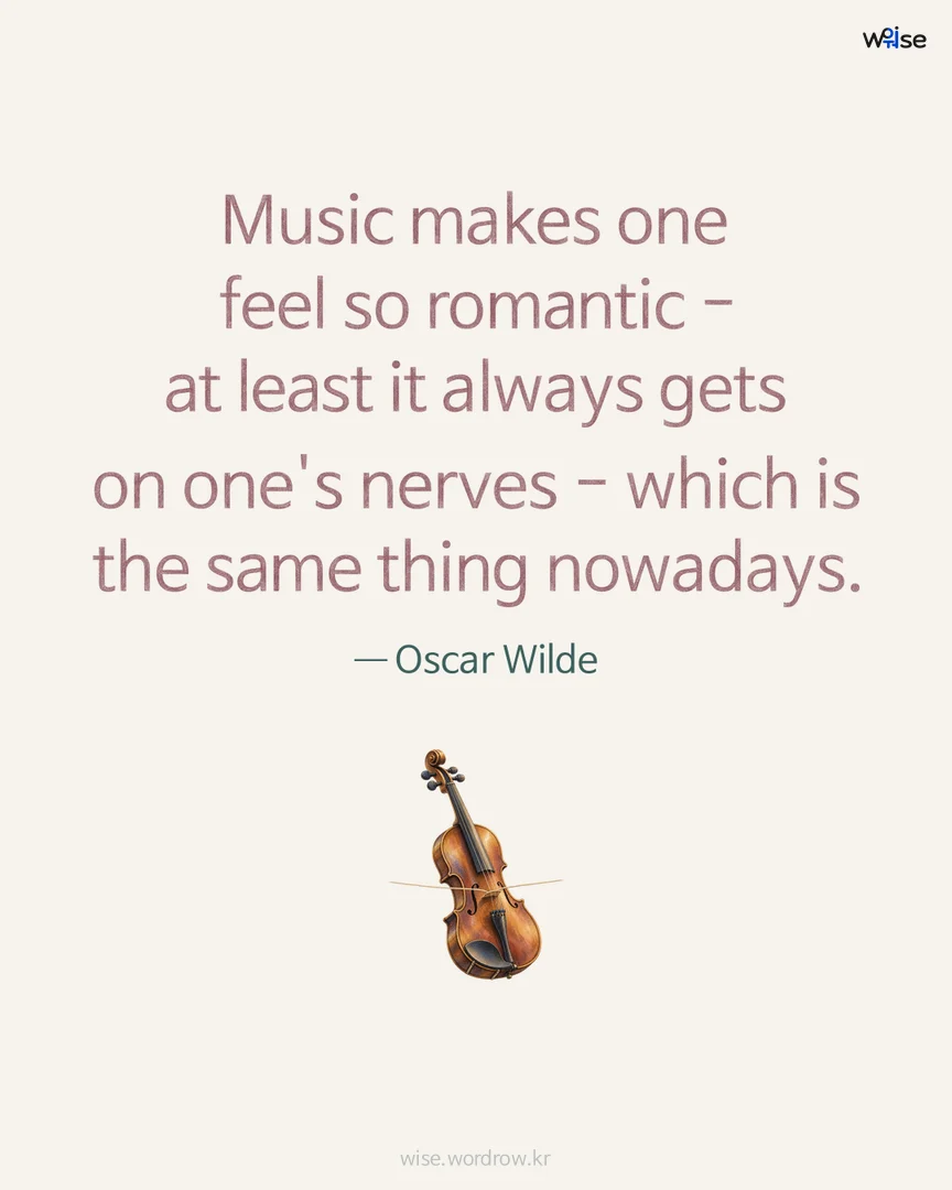 Music makes one feel so romantic - at least it always gets on one's nerves - which is the same thing nowadays. — Oscar Wilde 포토카드