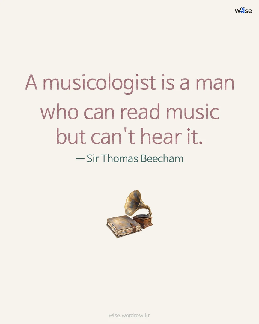 A musicologist is a man who can read music but can't hear it. — Sir Thomas Beecham 포토카드