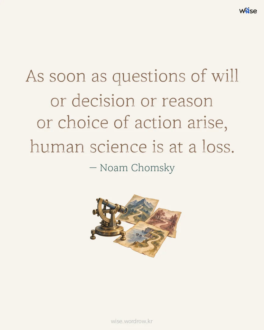As soon as questions of will or decision or reason or choice of action arise, human science is at a loss. — Noam Chomsky 포토카드