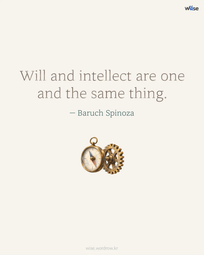 Will and intellect are one and the same thing. — Baruch Spinoza 포토카드
