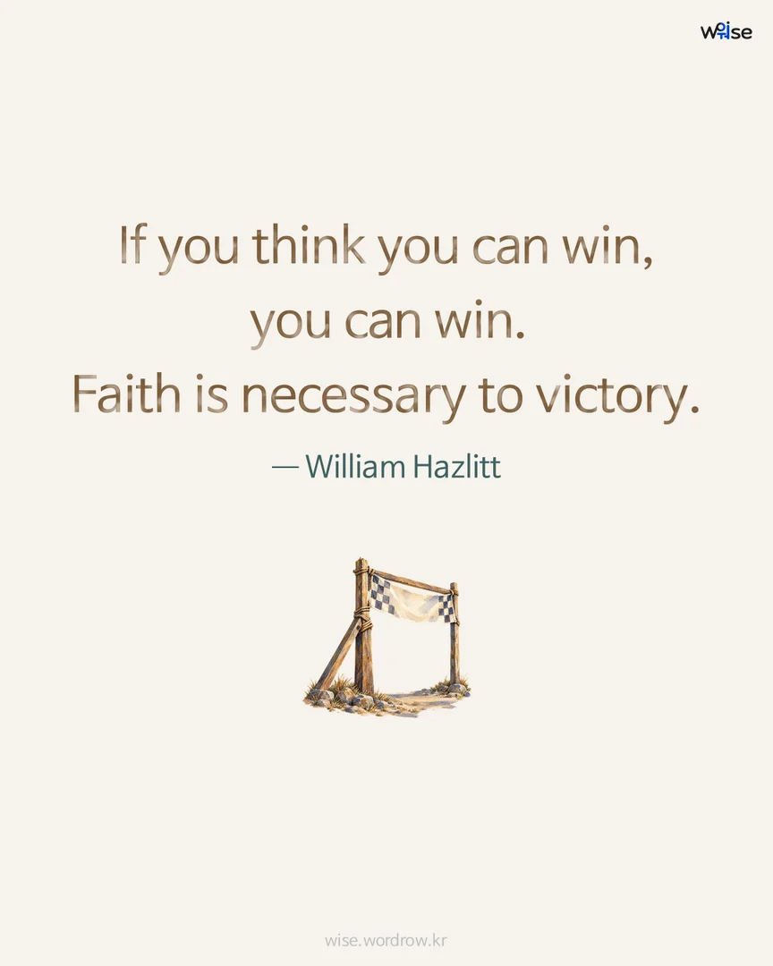 If you think you can win, you can win. Faith is necessary to victory. — William Hazlitt 포토카드