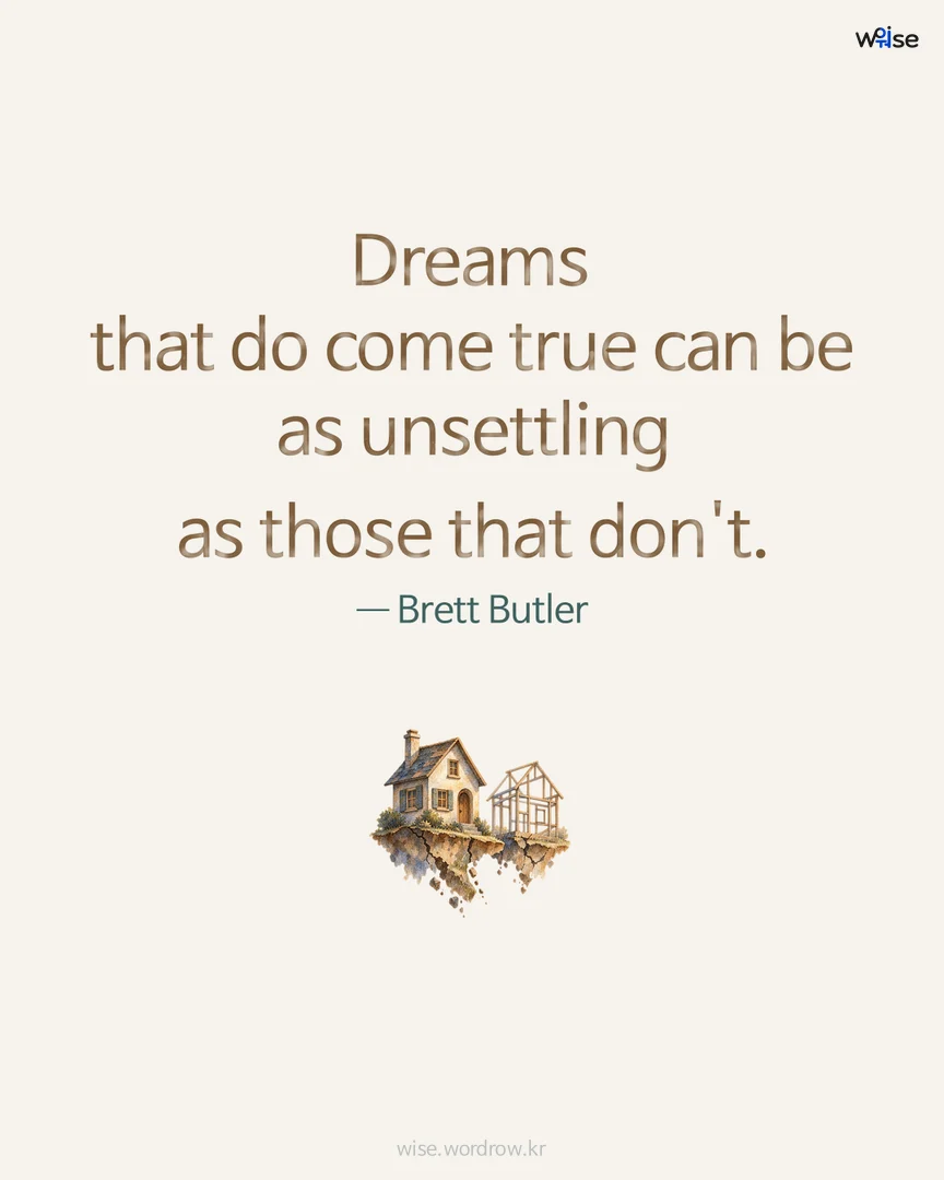 Dreams that do come true can be as unsettling as those that don't. — Brett Butler 포토카드