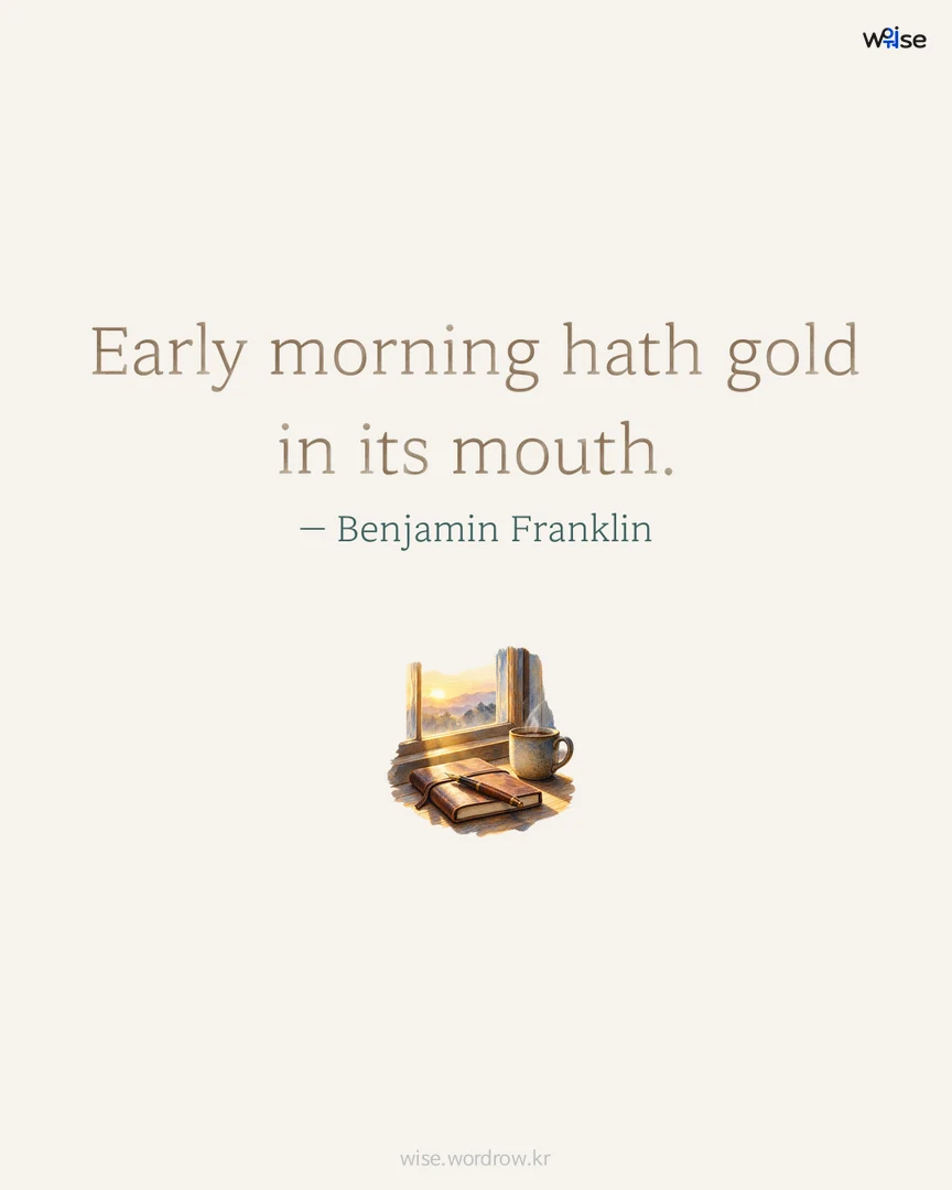 Early morning hath gold in its mouth. — Benjamin Franklin 포토카드