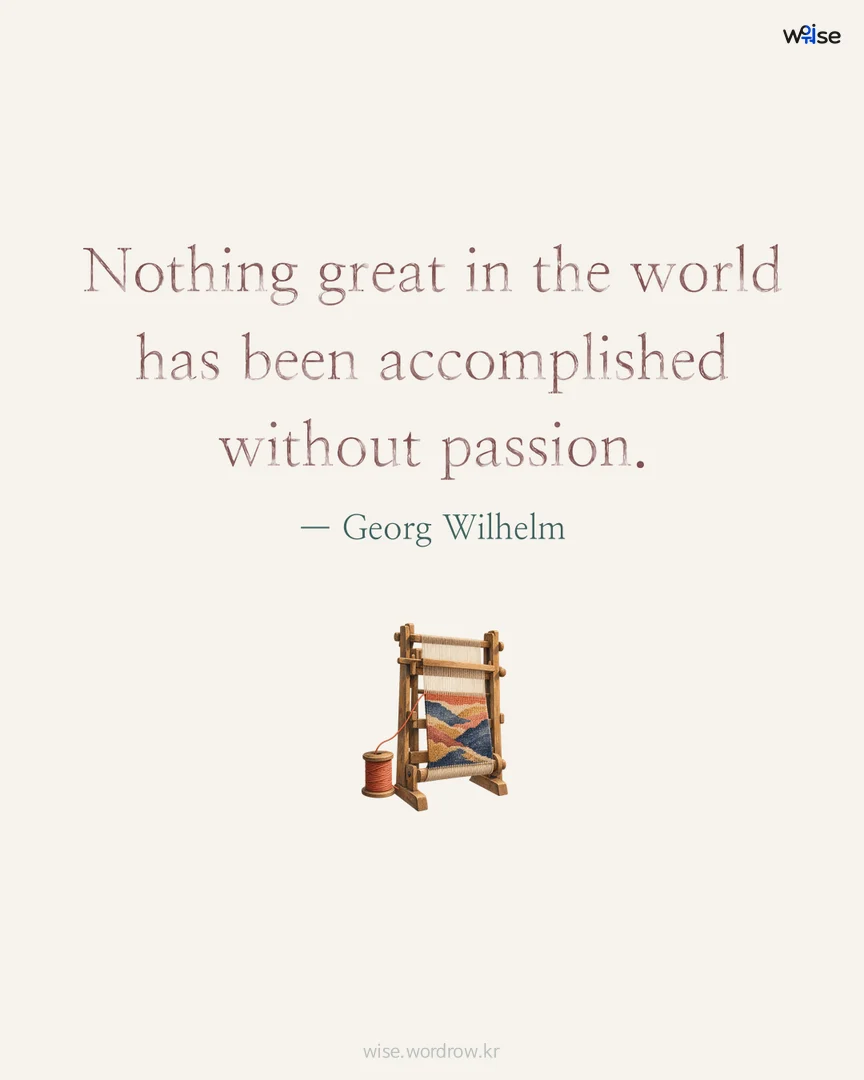 Nothing great in the world has been accomplished without passion. — Georg Wilhelm 포토카드