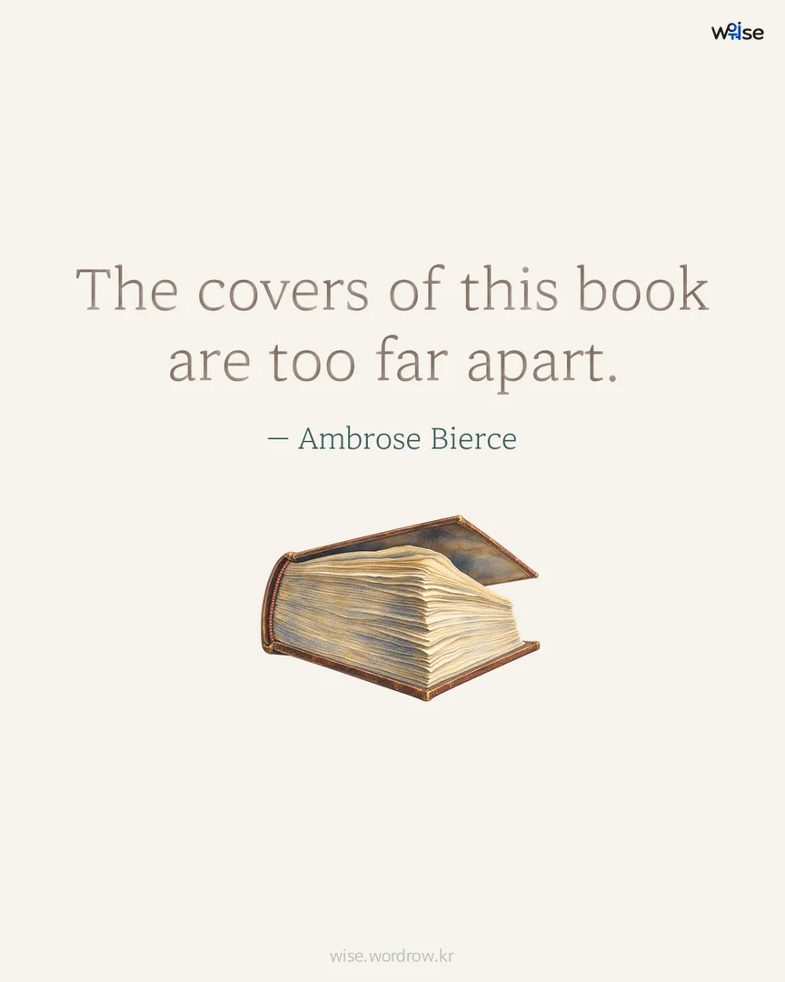 The covers of this book are too far apart. — Ambrose Bierce 포토카드