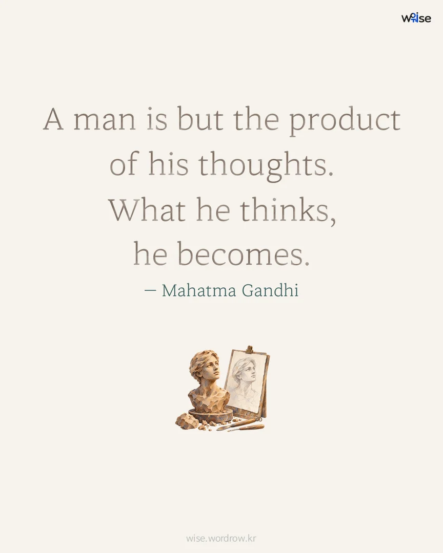 A man is but the product of his thoughts. What he thinks, he becomes. — Mahatma Gandhi 포토카드