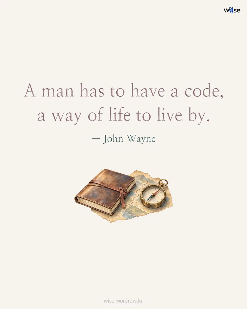 A man has to have a code, a way of life to live by. — John Wayne 포토카드