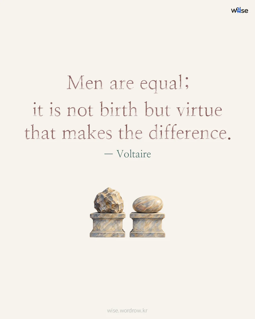 Men are equal; it is not birth but virtue that makes the difference. — Voltaire 포토카드