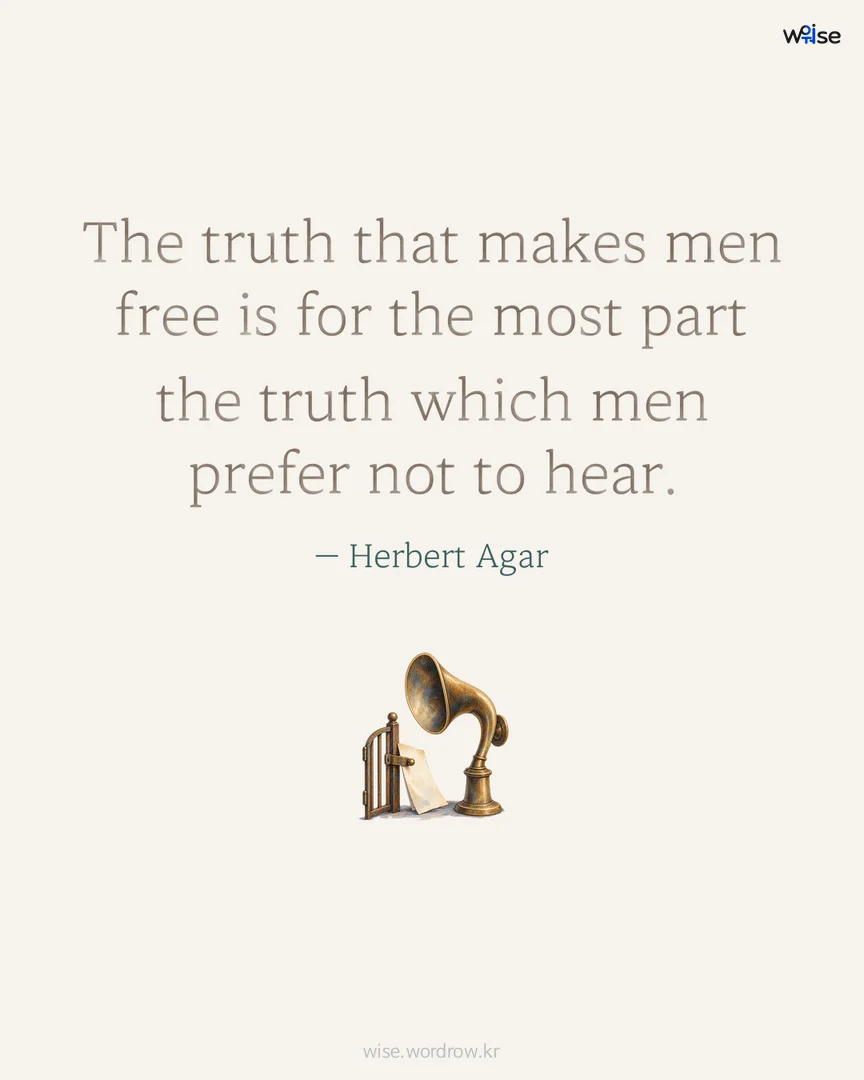 The truth that makes men free is for the most part the truth which men prefer not to hear. — Herbert Agar 포토카드